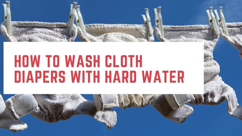 how to Wash cloth diapers with hard water