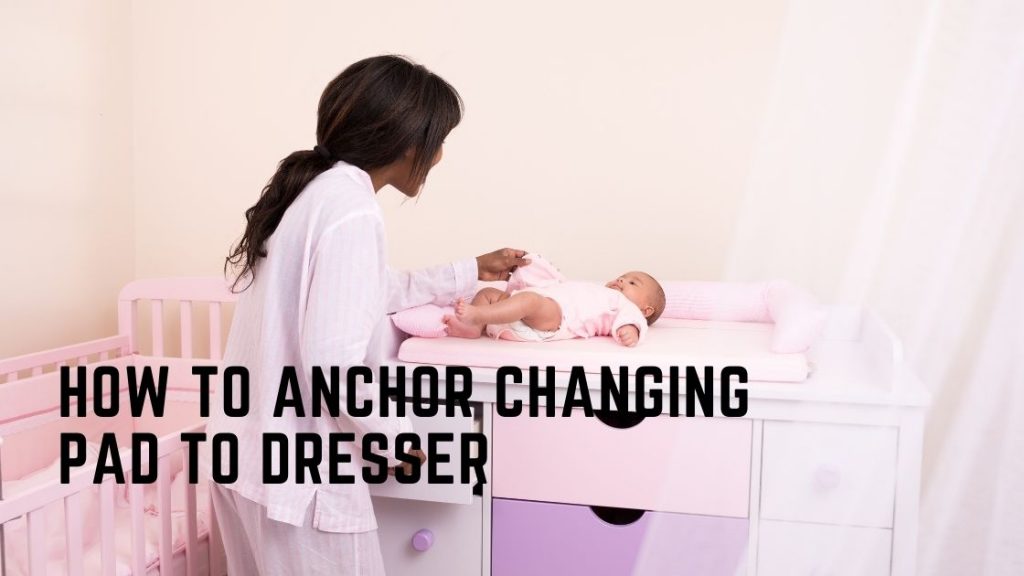 How To Anchor Changing Pad To Dresser