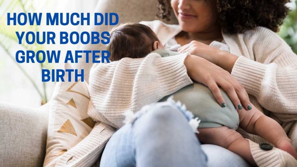 How much did your boobs grow after birth