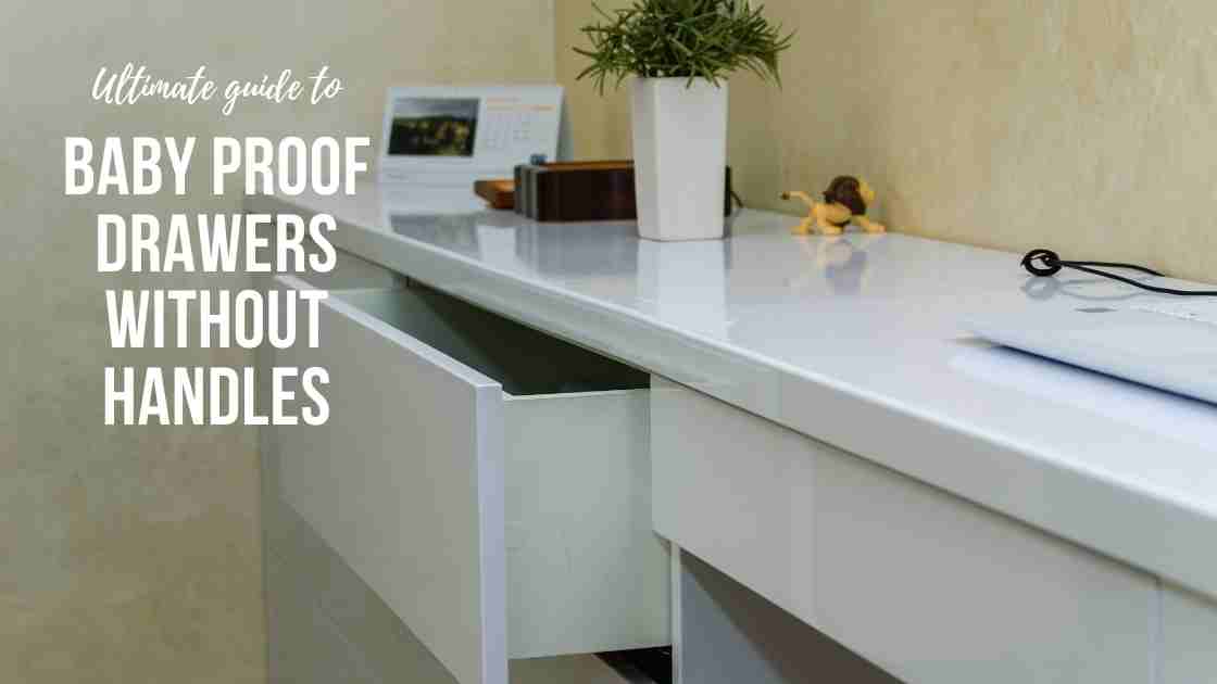 how to baby proof drawer without handles